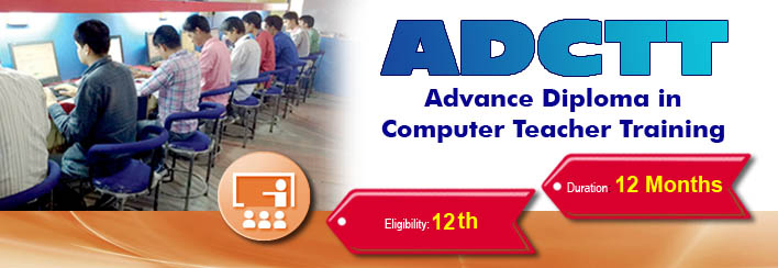 ADCTT-Advanced Diploma in Computer Teacher Traning 